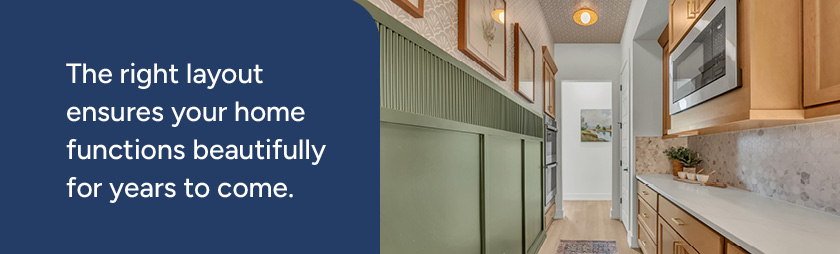 the right layout ensures your home functions beautifully for years to come 